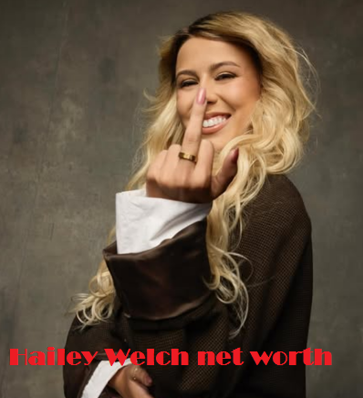 Hailey Welch net worth